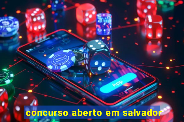 concurso aberto em salvador